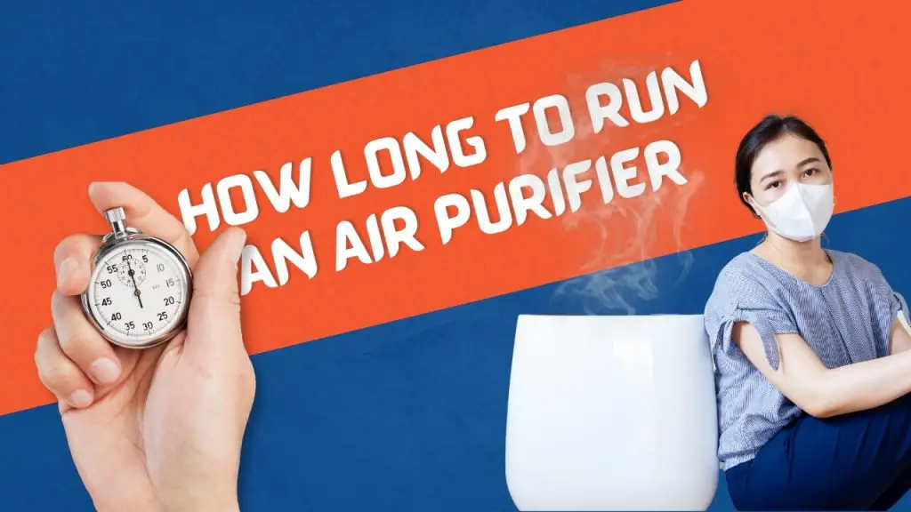 How Long to Run an Air Purifier