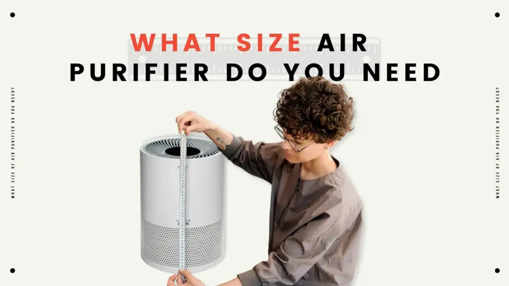 What Size Air Purifier Do You Need?