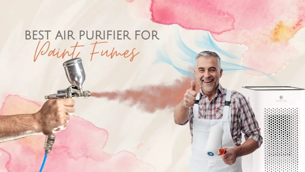 Best air purifier for paint fumes