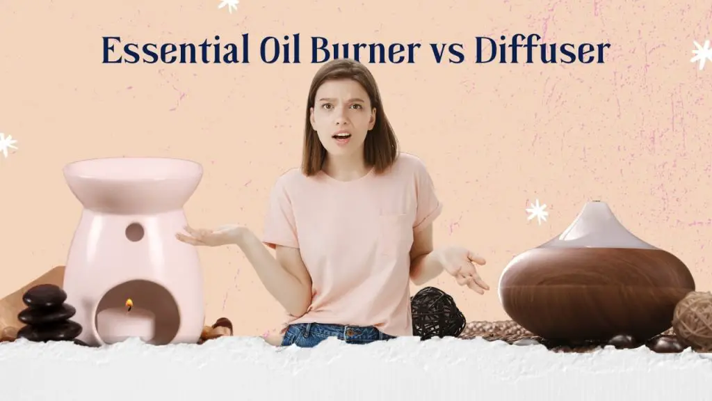 Essential Oil Burner vs Diffuser