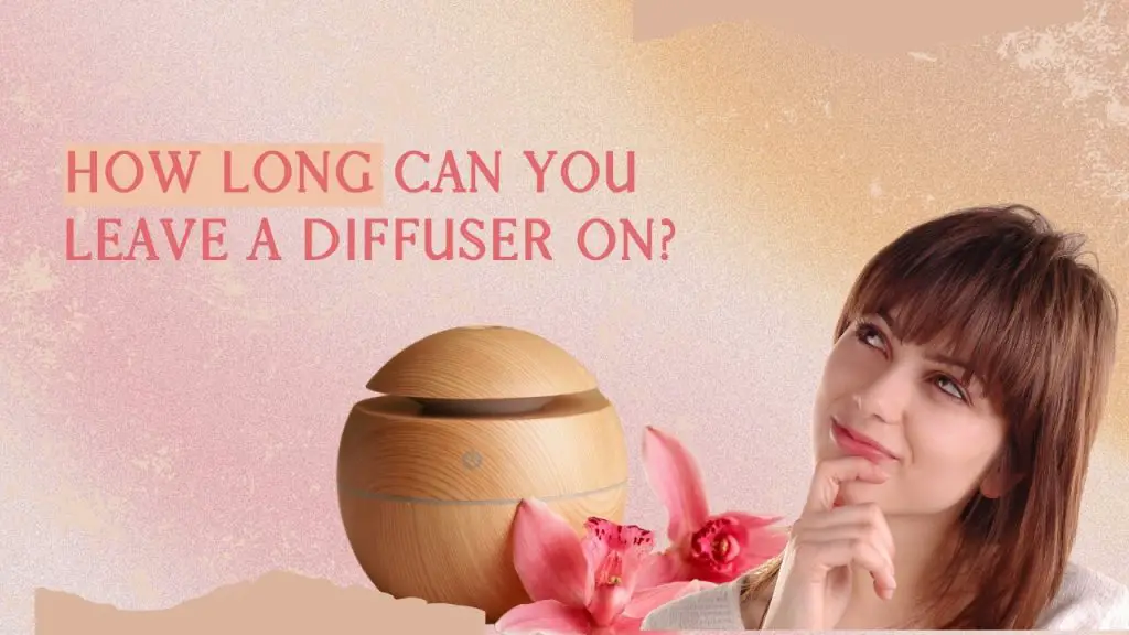 How long can you leave a diffuser on