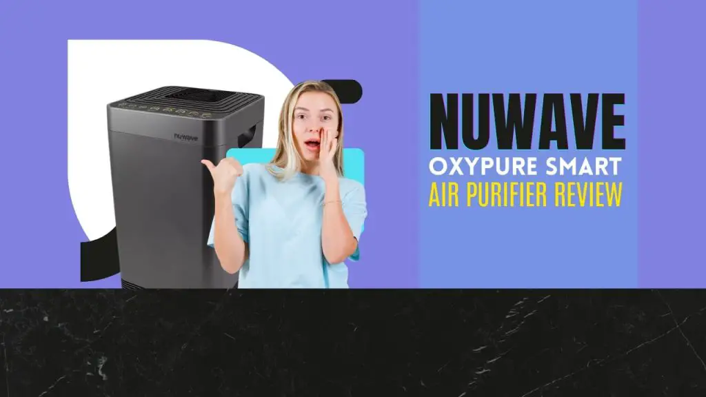 NuWave OxyPure Smart Air Purifier Review - Features, Benefits and Drawbacks