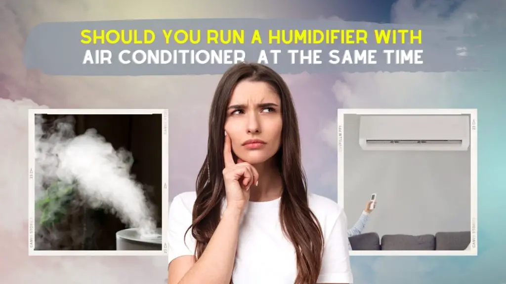 Should You Run A Humidifier with Air Conditioner at the Same Time?