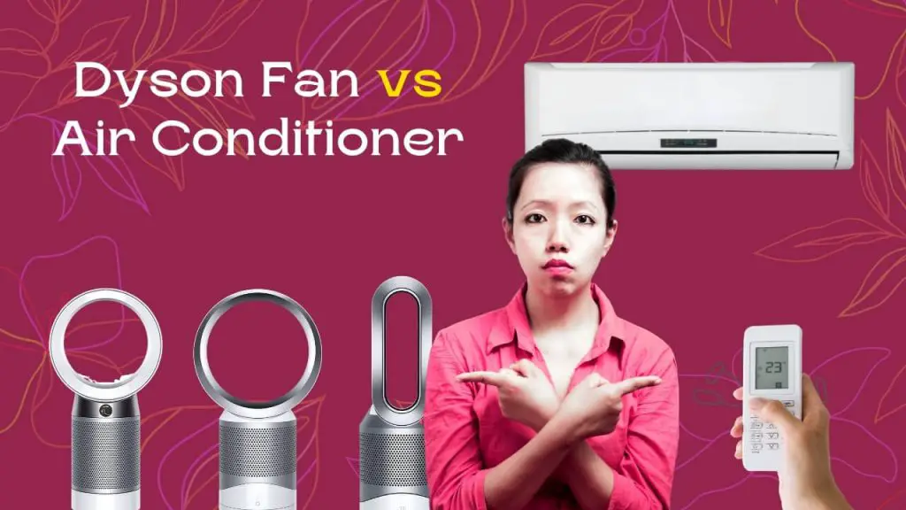 Dyson Fan vs Air Conditioner