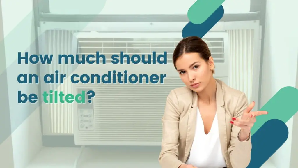 How much should an air conditioner be tilted