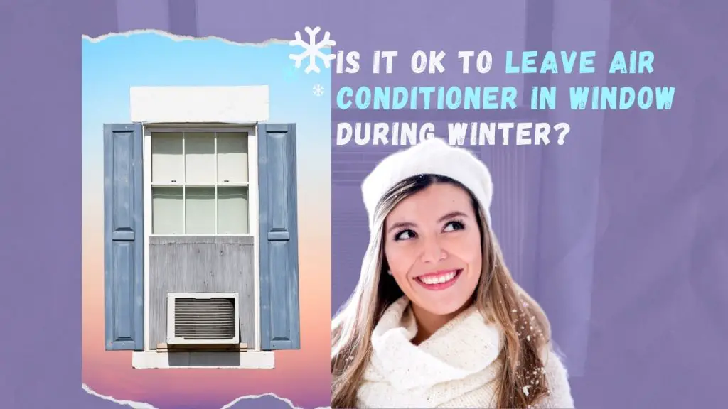 Is it ok to leave air conditioner in window during winter