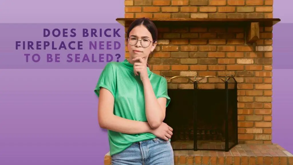 Does Brick fireplace need to be sealed?