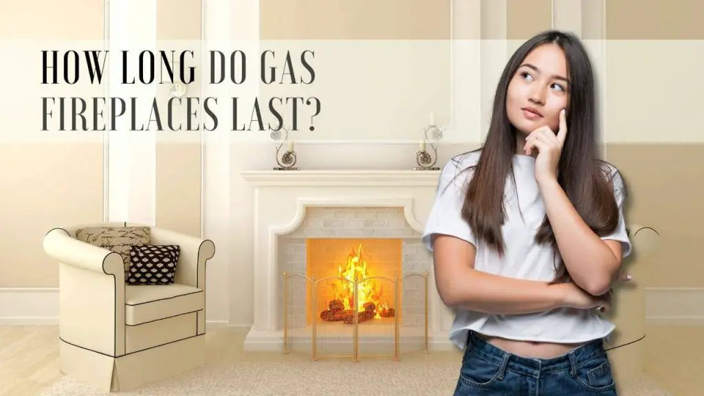 How long do gas fireplaces last