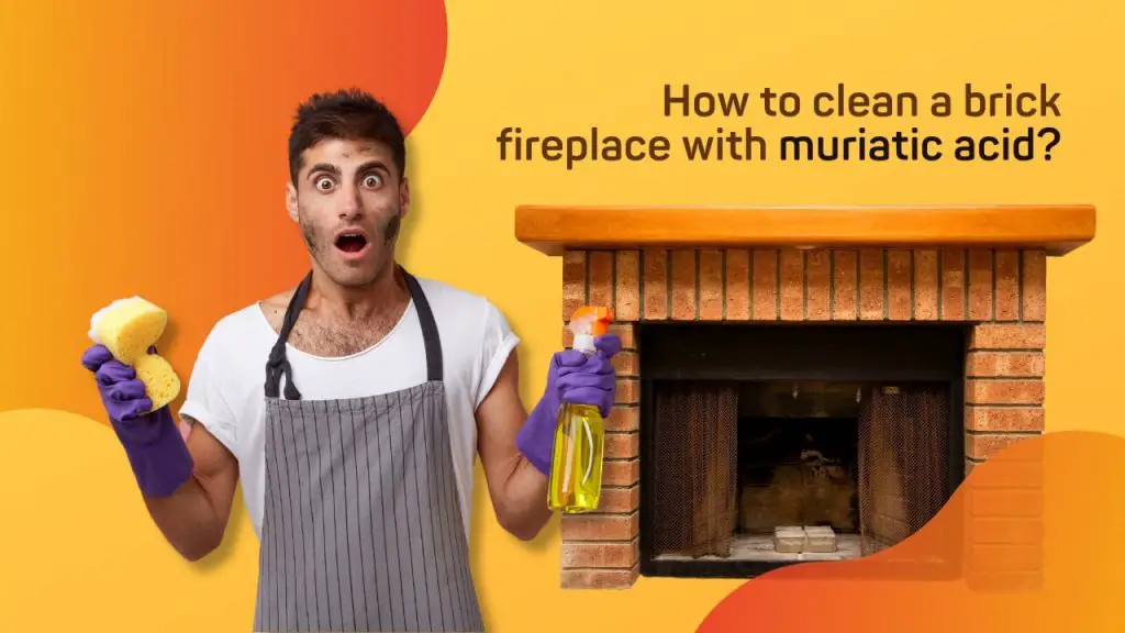 How to clean a brick fireplace with muriatic acid