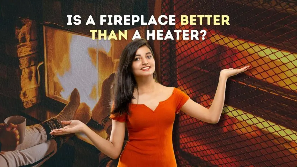 Is a fireplace better than a heater