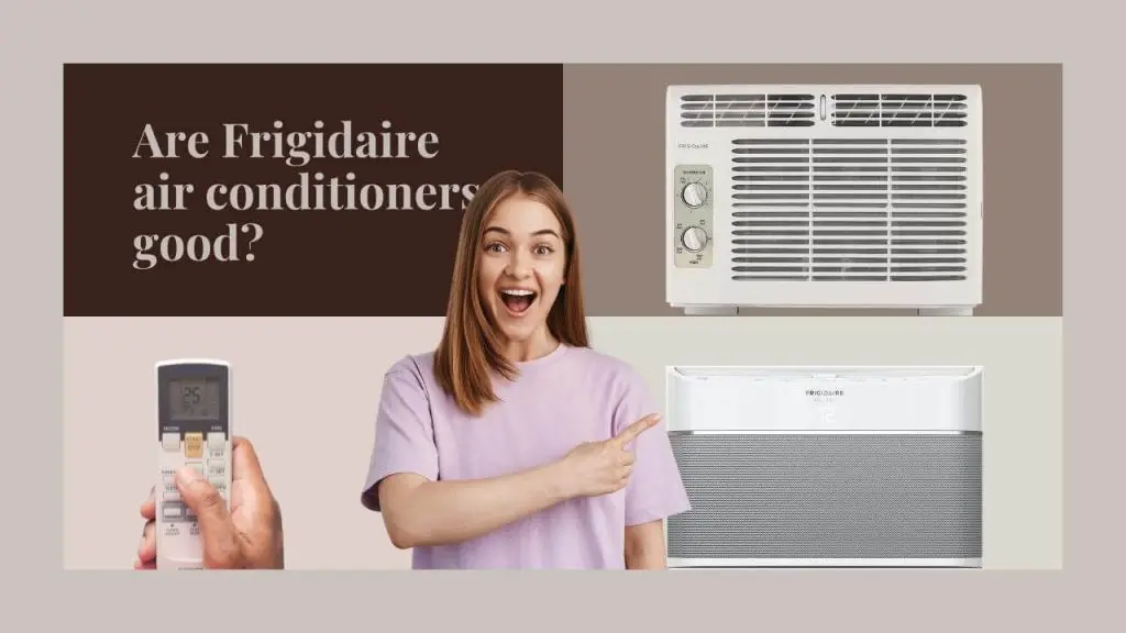 Are Frigidaire Air Conditioners Good?