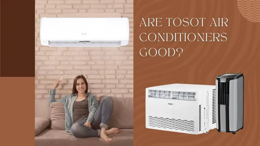 Are TOSOT air conditioners good?