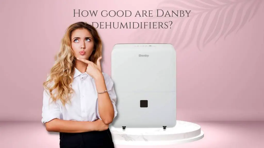 how good are danby dehumidifiers?