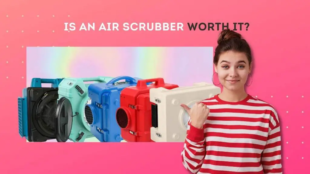 Is an air scrubber worth it?
