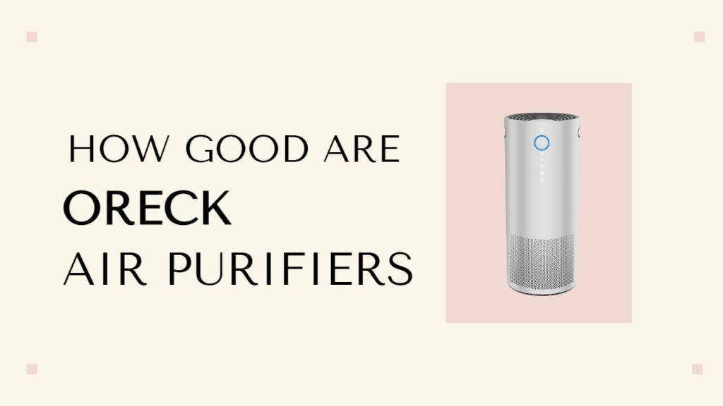 ARE ORECK AIR PURIFIERS ANY GOOD?