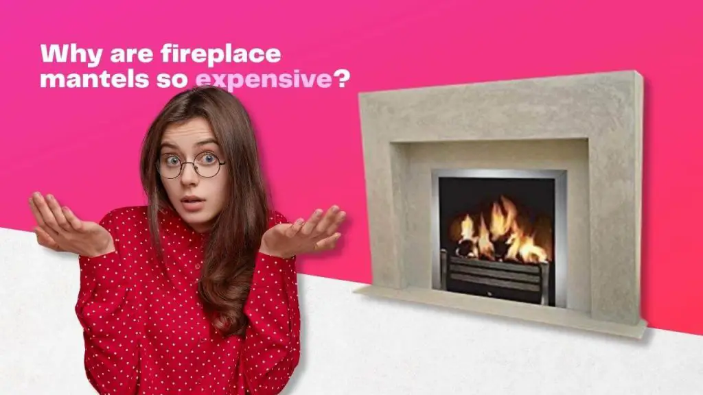 Why are fireplace mantels so expensive