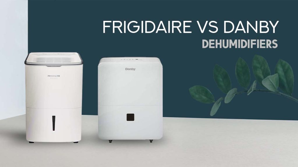 Frigidaire vs Danby Dehumidifiers
