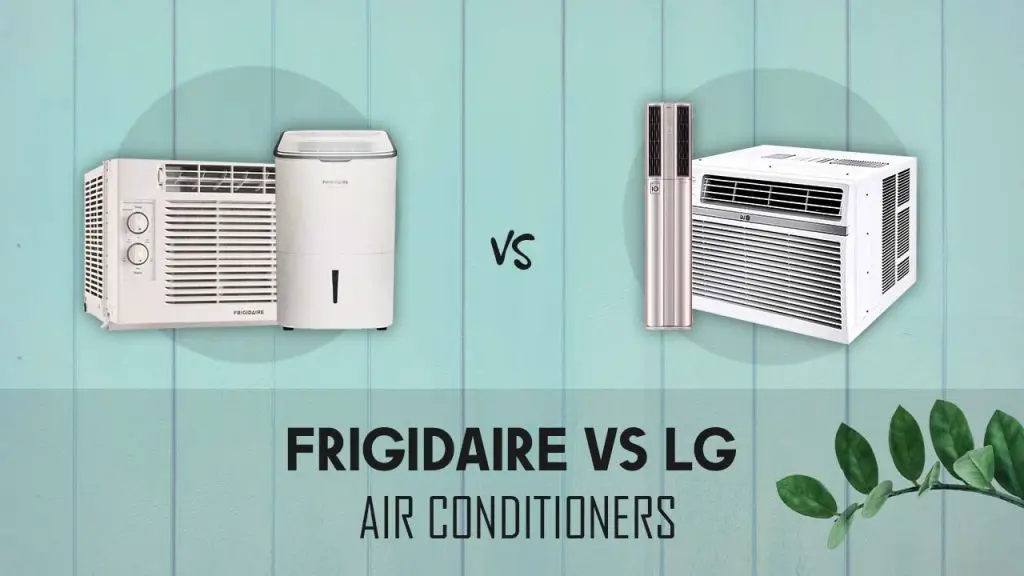 Frigidaire Vs LG Air Conditioners [Comparison & Recommendations]