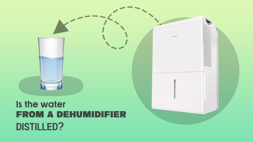 Is the water from a dehumidifier distilled?