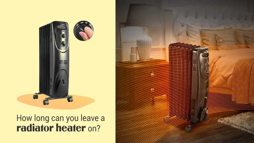 How long can you leave a radiator heater on?