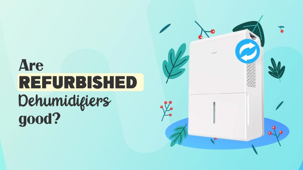 Are refurbished dehumidifiers good?