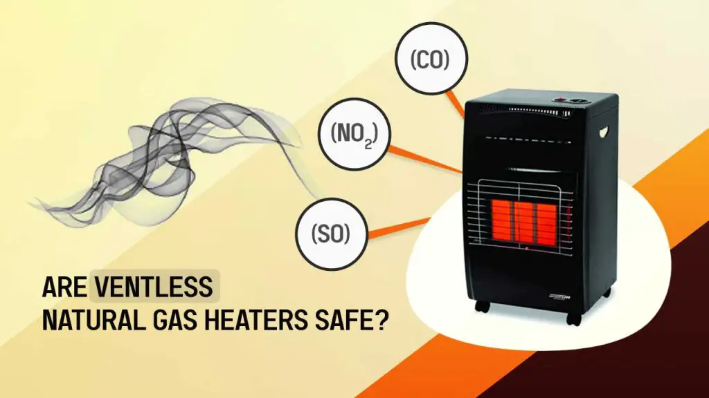 Are ventless natural gas heaters safe?
