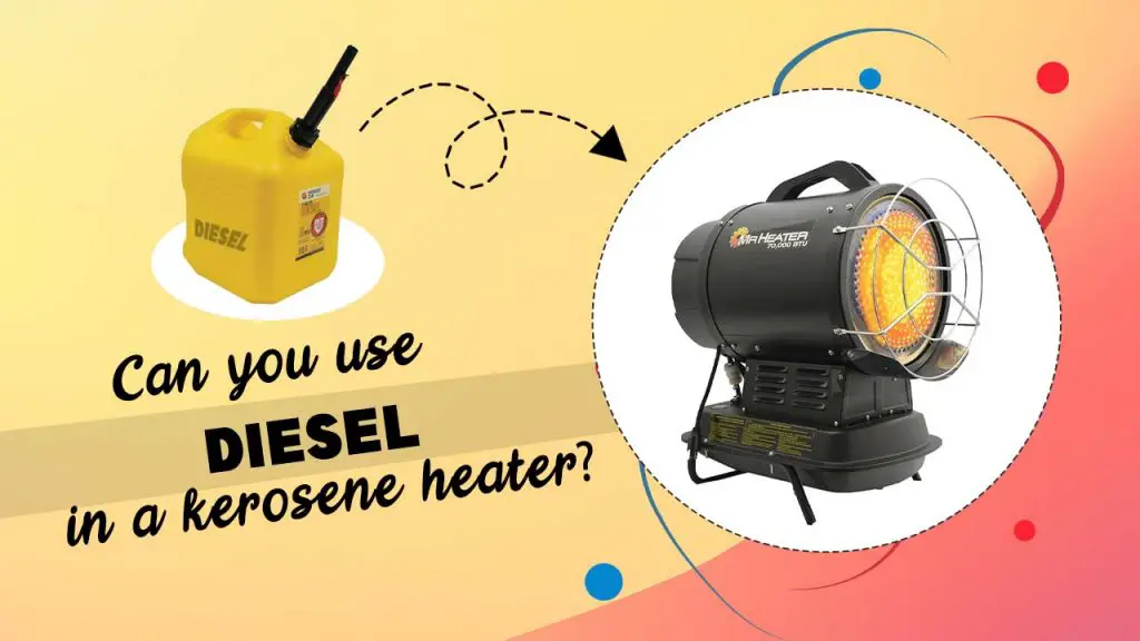 Can you use diesel in a kerosene heater?
