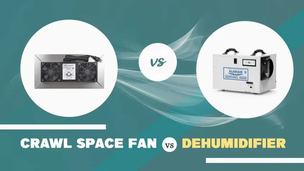 Crawl space fan vs dehumidifier
