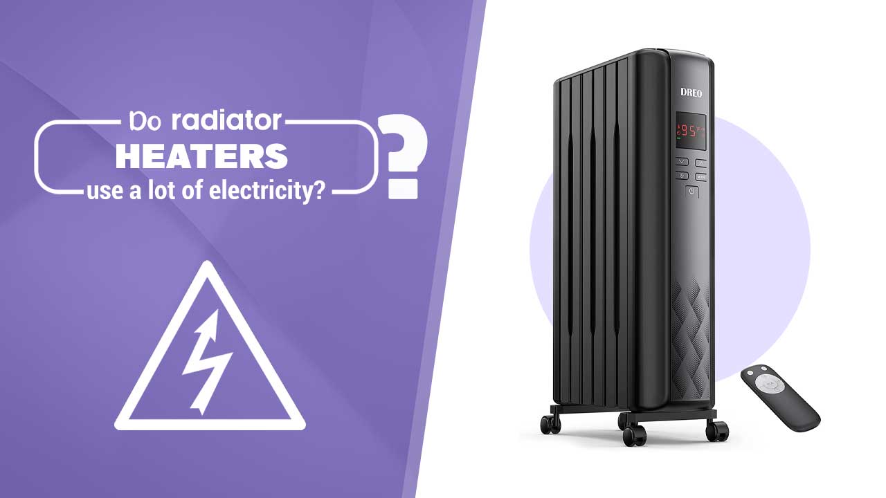 Do Radiator Heaters Use a Lot of Electricity? How Much Does It Cost?