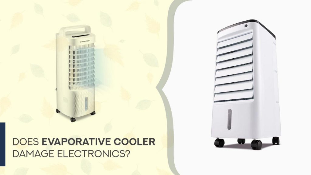 Does evaporative cooler damage electronics?