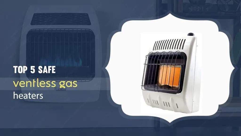 Safest Ventless Gas Heater | Comparison of Top 5 Vent-Free Gas Heaters