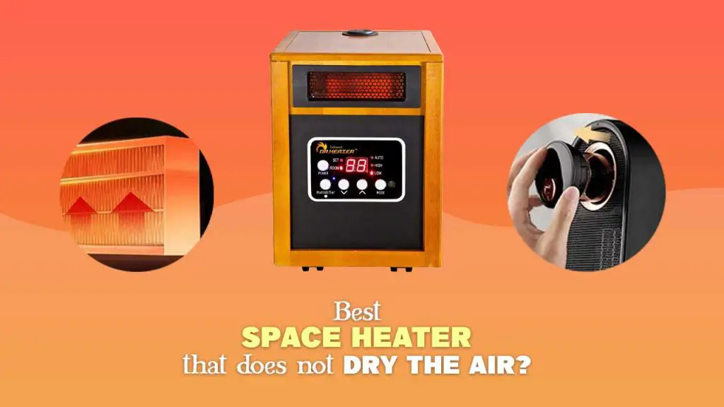 Best Space Heater that doesn't Dry the Air [with best user feedback]