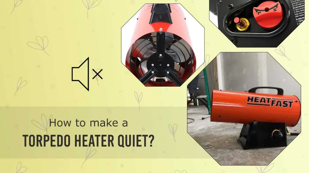 How to make a torpedo heater quiet?