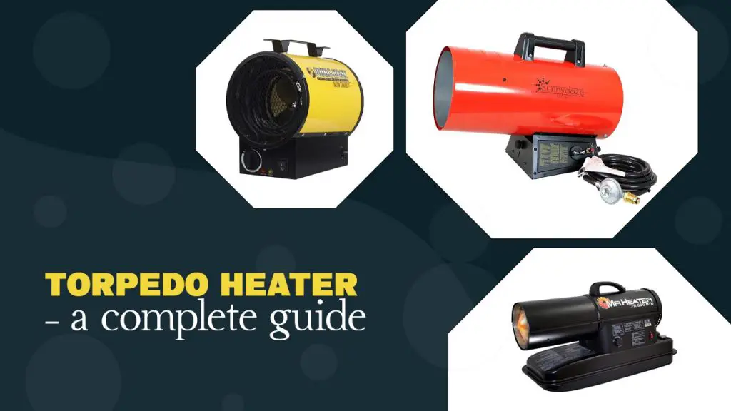 Torpedo heater – a complete guide