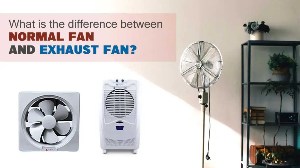 What is the difference between normal fan and exhaust fan?
