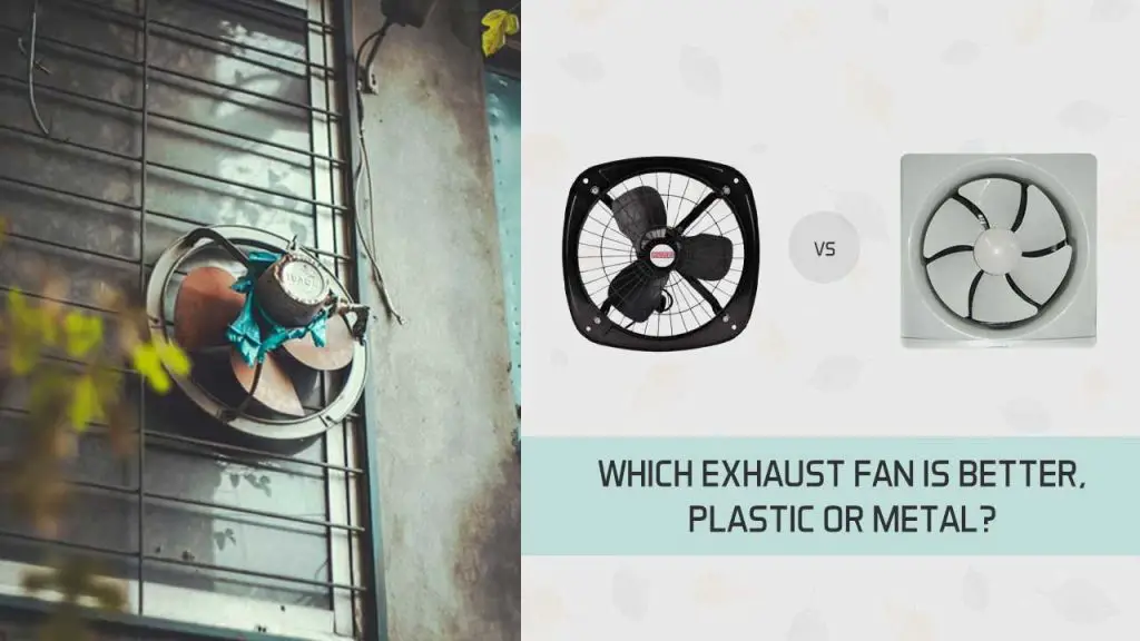 Which exhaust fan is better- plastic or metal? [plastic exhaust fan vs metal exhaust fan]
