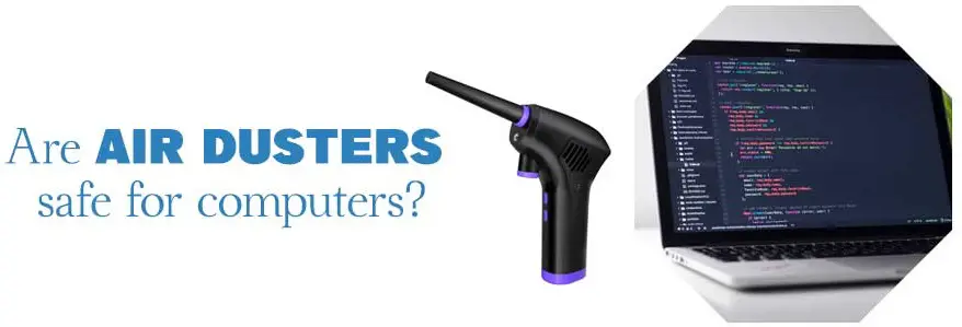 Are Air Dusters Safe for Computers?