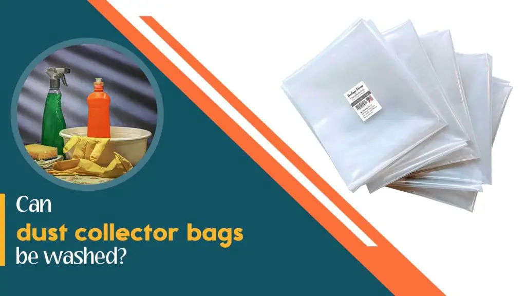 Can dust collector bags be washed?