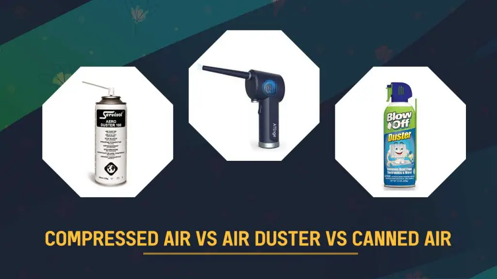 Compressed air Vs Air duster Vs Canned air (Key Differences)