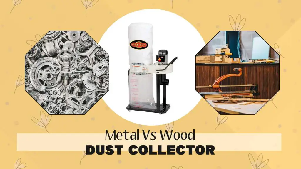 Metal Vs Wood dust collector