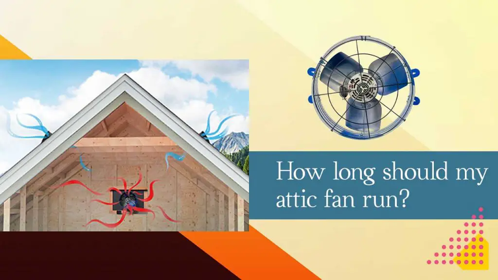 How long should my attic fan run?