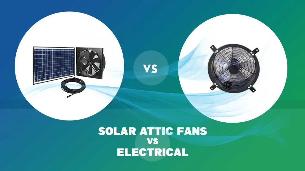 Solar Attic Fans Vs Electrical | Is Solar Or Electric Attic Fan Better?