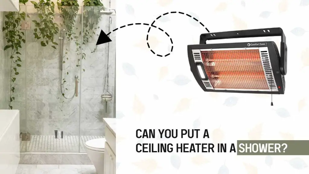 Can you put a ceiling heater in a shower?