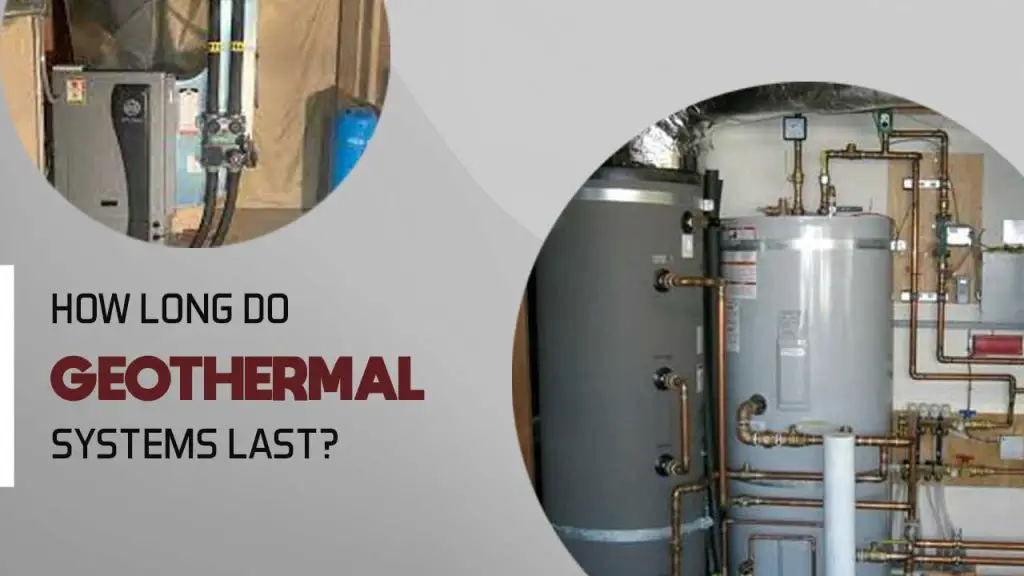How long do geothermal systems last?