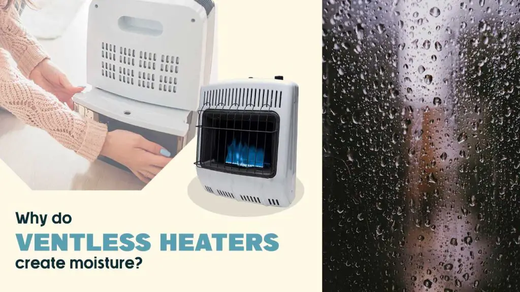 Ventless Heater Moisture Problems [Possible Reasons & Solution]