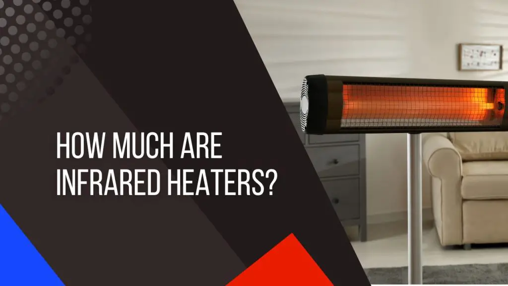 How Much Do Infrared Heaters Cost? Are They Expensive to Run?