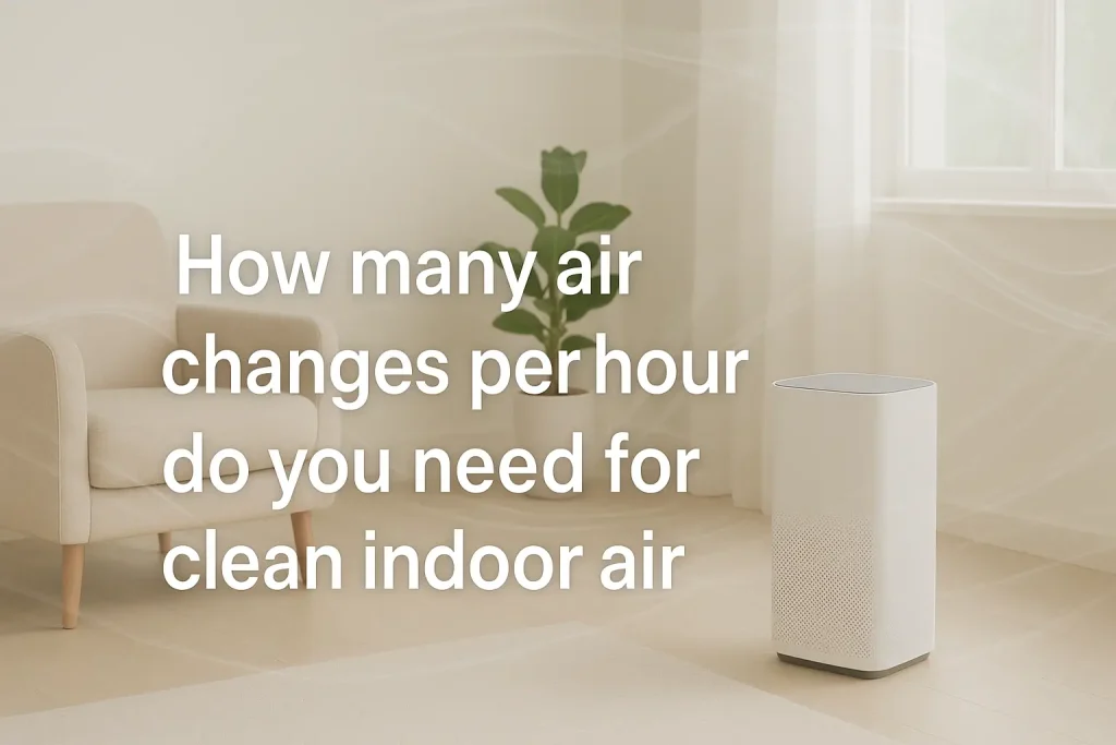 How many air changes per hour do you need for clean indoor air